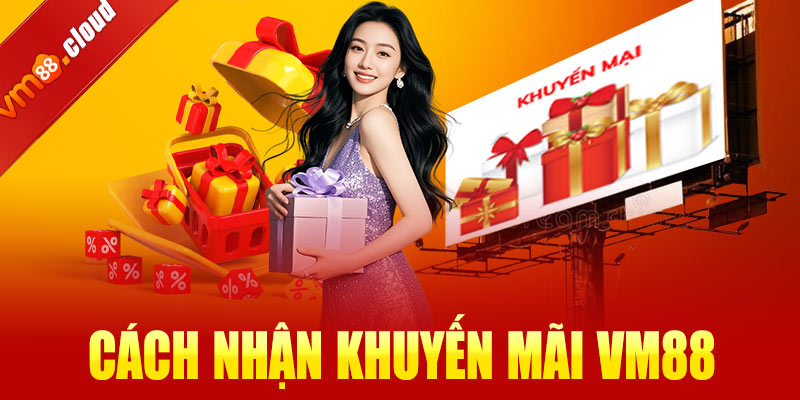 Hướng dẫn chi tiết cách nhận khuyến mãi VM88