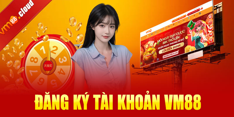 Hướng dẫn đăng ký tài khoản nhà cái VM88