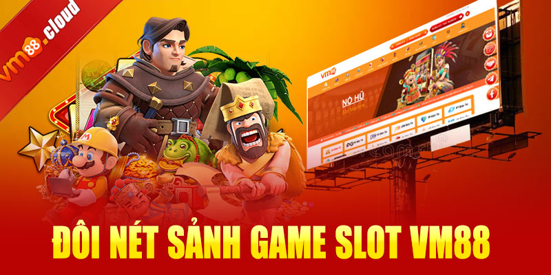 Đôi nét sảnh game slot VM88 