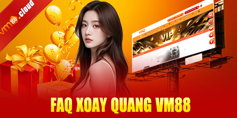 FAQs - Tổng hợp các câu hỏi thường gặp khi tham gia cá cược tại VM88