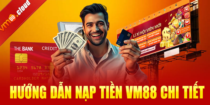 Hướng dẫn nạp tiền VM88 chi tiết cho người mới