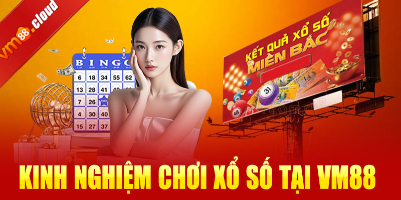 Kinh nghiệm chơi xổ số tại VM88 hiệu quả