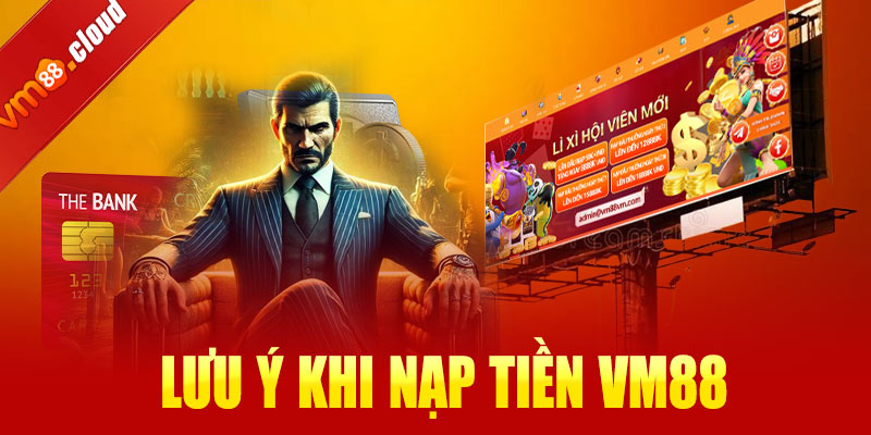Những lưu ý khi nạp tiền VM88 để tránh sai sót