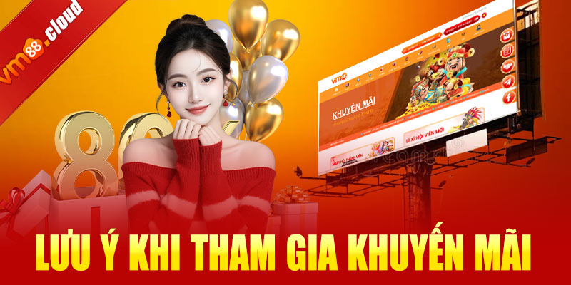 Lưu ý khi tham gia chương trình khuyến mãi VM88