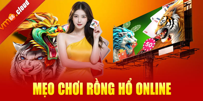 Mẹo chơi Rồng Hổ online tại VM88 dễ thắng