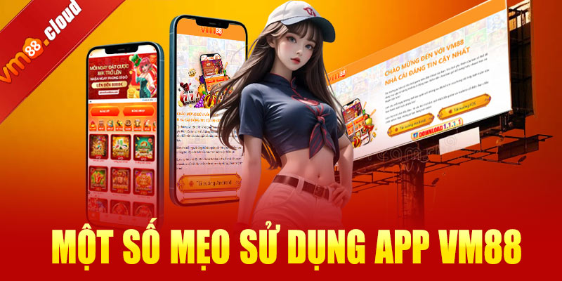 Một số mẹo tối ưu khi sử dụng app VM88