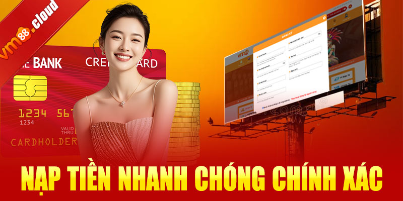 Các bước nạp tiền nhanh chóng chính xác khi tham gia tại VM88