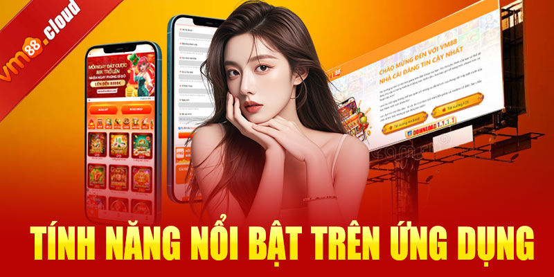 Các tính năng nổi bật trên ứng dụng VM88
