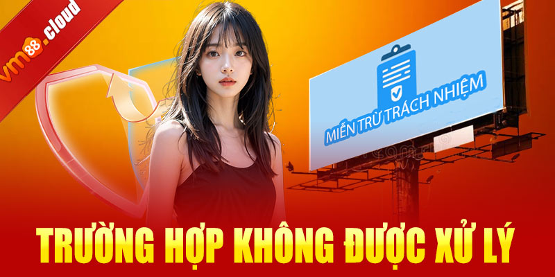 Những trường hợp không được xử lý và hỗ trợ