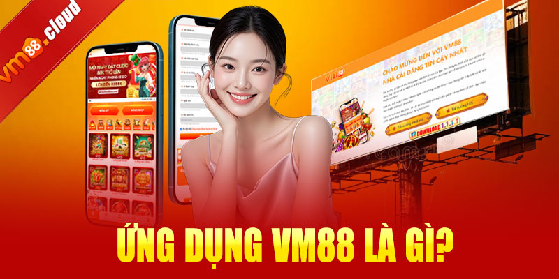 Ứng dụng VM88 là gì?