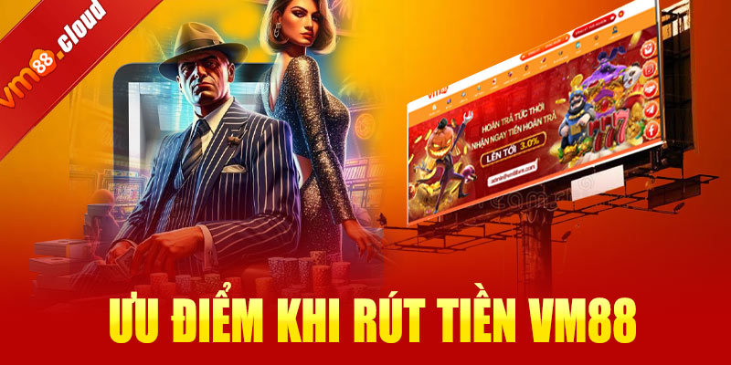 Ưu điểm khi rút tiền VM88
