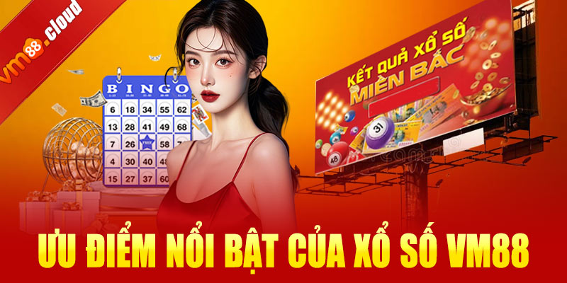 Ưu điểm nổi bật của xổ số VM88